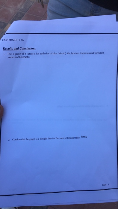 EXPERIMENT #6 1. Plot a graph of h versus u for each size of pipe. Identify rraion and turhalent zones on the graphs. 2 Confi