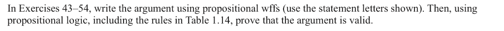 In Exercises 43-54, write the argument using propositional wffs (use the statement letters shown). Then, using propositional