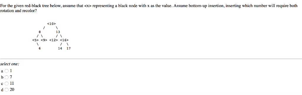 For the given red-black tree below, assume that <x> representing a black node with x as the value. Assume bottom-up insertion