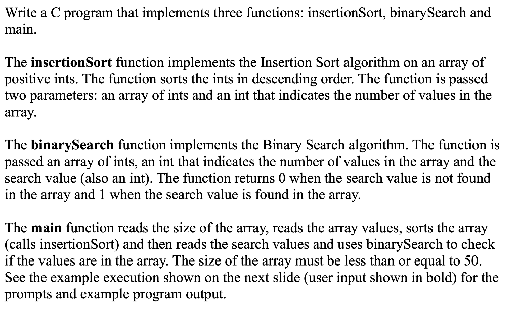 Write a C program that implements three functions: insertionSort, binarySearch and main The insertionSort function implements