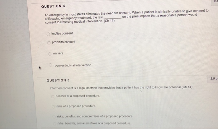 QUESTION 4 An emergency in most states eliminates the need for consent. When a patient is clinically 

<div class=