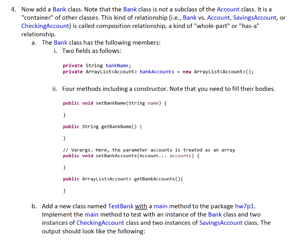 Now add a Bank class. Note that the Bank class is not a subclass of the Account class. It is a container of other classes.