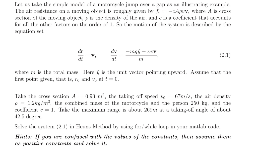Let us take the simple model of a motorcycle jump over a gap as an illustrating example. The air resistance on a moving objec