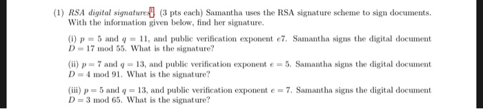 (1) RSA digital signature (3 pts each) Samantha uses the RSA signature scheme to sign documents With the information given be