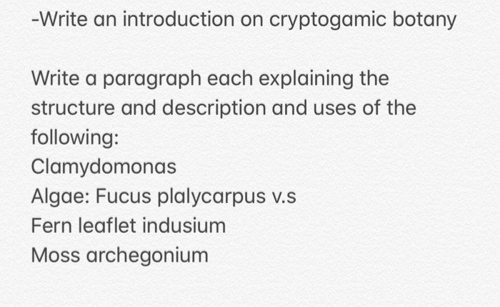 Write an introduction on cryptogamic botany Write a paragraph each explaining the structure and description and uses of the following: Clamydomonas Algae: Fucus plalycarpus v.s Fern leaflet indusium Moss archegonium