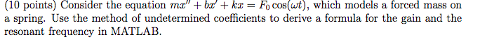 (10 points) Consider the equation mx + bct kz F0 cos(wt), which models a forced mass on a spring. Use the method of undeter