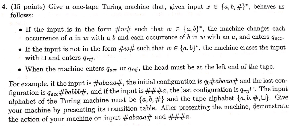 4. (15 points) Give a one-tape Turing machine that, given input x E {a,b,#), behaves as follows: . If the input is in the fo