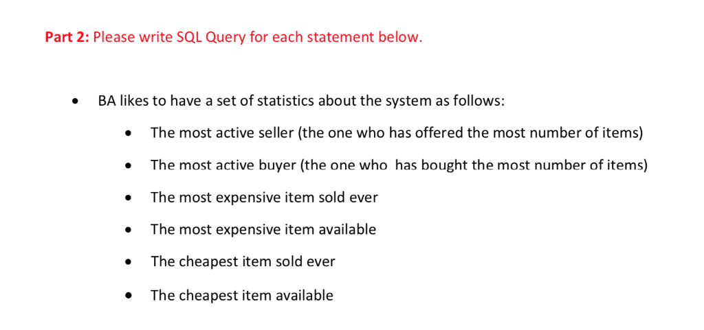 Part 2: Please write SQL Query for each statement below. .BA likes to have a set of statistics about the system as follows: T