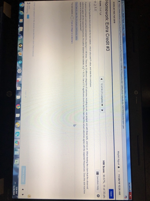 ECON 261 NSC Fall 2018 Maylet Rigual 1 11/28/18 1226 AM Homework. Extra Credit #3 Score: 0 of 1 pt 11.2.7-T HW Score: 36 67%, 11 of 30 pts and state the conclusion