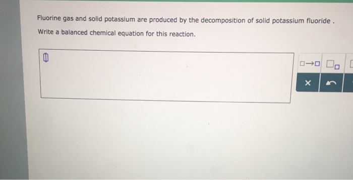 Fluorine Gas And Solid Potassium Are Produced The Chegg 