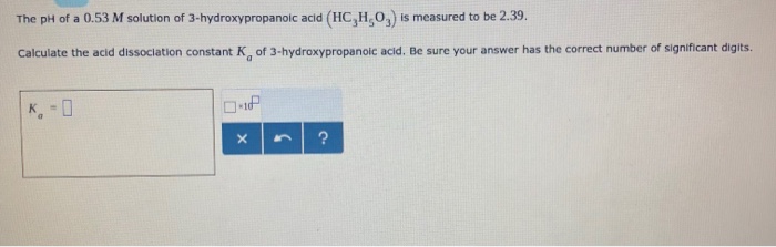 Solved The Ph Of A 0 53 M Solution Of 3 Hydroxypropanoic Chegg Com