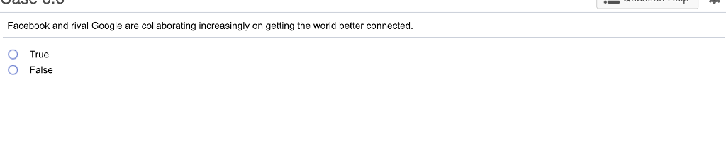 Facebook and rival Google are collaborating increasingly on getting the world better connected O True O False