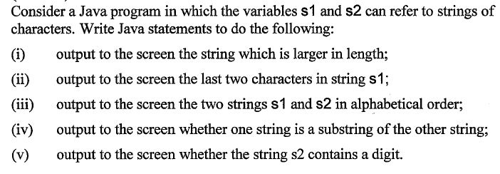 Consider a Java program in which the variables s1 and s2 can refer to strings of characters. Write Java statements to do the