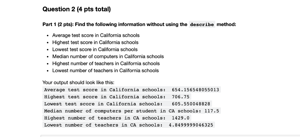 Question 2 (4 pts total) Part 1 (2 pts): Find the following information without using the describe method: Average test score