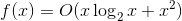 f(x)=O(xlog_2{x}+x^2)