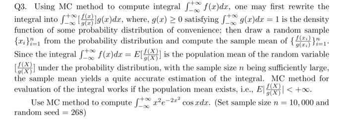 Q3. Using MC method to compute integral J*()d, one may first rewrite the t +00g(x)dx = 1 is the density integral into 响[I(x)d