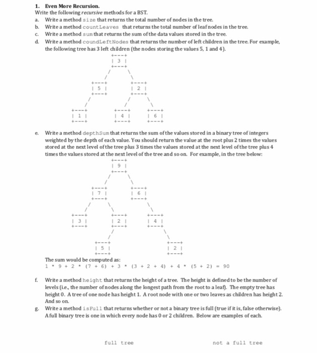 1 1 1. Even More Recursion. Write the following recursive methods for a BST a. Write a method size that returns the total num