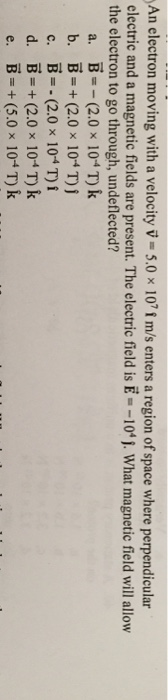 Solved An Electron Moving With A Velocity V 5 0 X 10 1 M Chegg Com