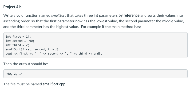 Project 4.b Write a void function named smallSort that takes three int parameters by reference and sorts their values into as