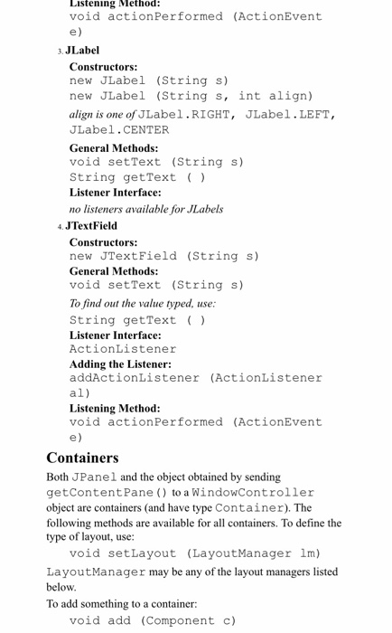 Listening Method: void actionPerformed (ActionEvent 3. JLabel Constructors: new JLabel (String s) new JLabel (String s, int a