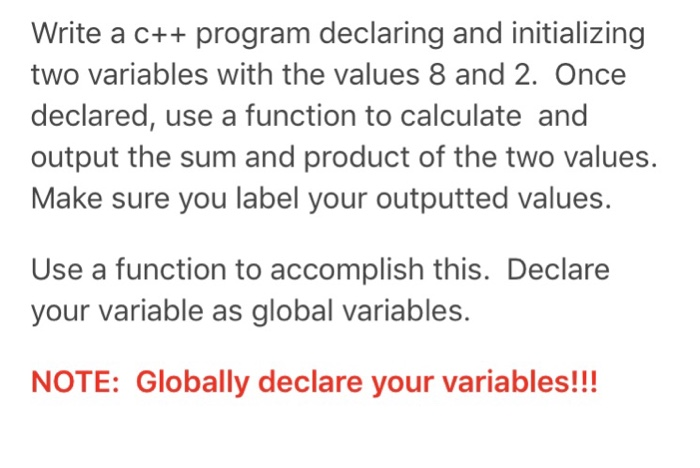 Write a c++ program declaring and initializing two variables with the values 8 and 2. Once declared, use a function to calcul