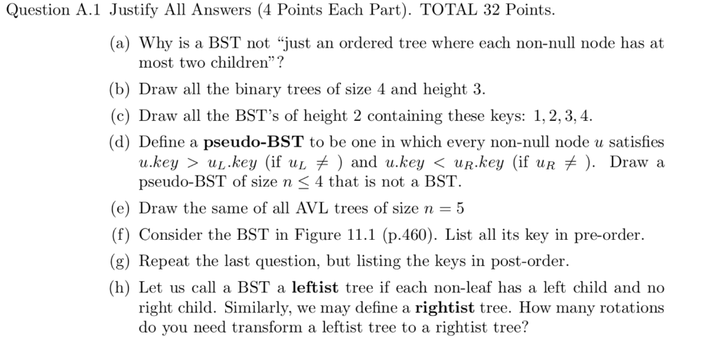 Question A.1 Justify All Answers (4 Points Each Part). TOTAL 32 Points (a) Why is a BST not just an ordered tree where each
