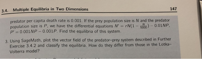 3.4. Multiple Equilibria in Two Dimensions 147 predator per capita death rate is 0.001. If the prey population size is N and