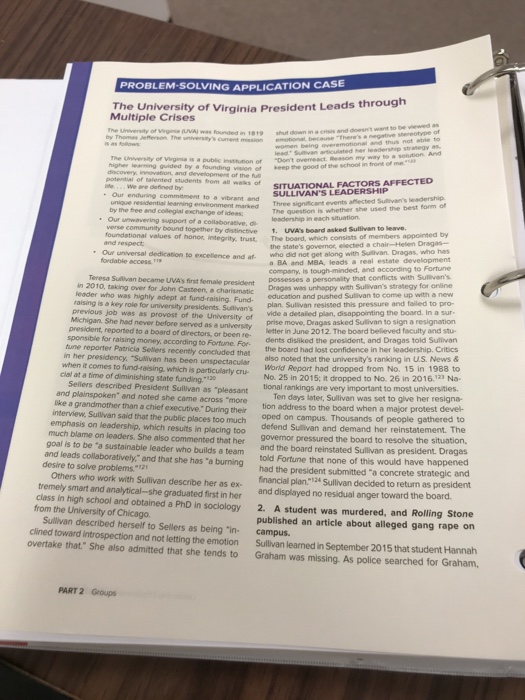 PROBLEM-SOLVING APPLICATION CASE The University of Virginia President Leads through The Uiversity of Vinginia is a public insttution of Dont overeact. Reason higher leanning guided by a founding vision of heep the good of e the school in front of me potential of talented students trom all waks of s e...We are defined by SITUATIONAL FACTORS AFFECTED SULLIVANS LEADERSHIP affected Sulivans leadership. is whether she used the best form of unigue nesidenil leming environment marked Three signiticant events by the free and colleglal exchange of ideas Our unwavering support of a collaborative, d erse community bound together by 

<div class=