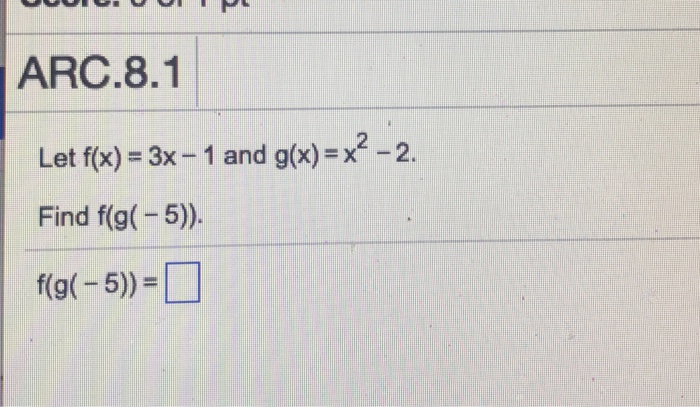 Solved Arc 8 1 Let F X 3x 1 And G X Xf 2 Find F G 5 Chegg Com