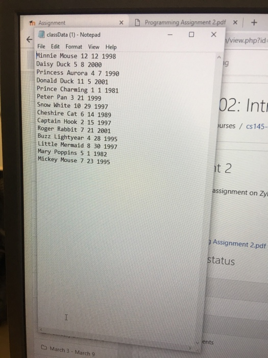 Programming Assignment 2.pdf 加Assignment classData (1)- Notepad File Edit Format View Help Minnie Mouse 12 12 1998 Daisy Duck