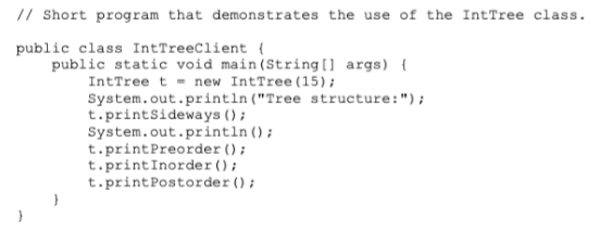 // short program that demonstrates the use of the inttree class. public class inttreeclient( public static void main (string