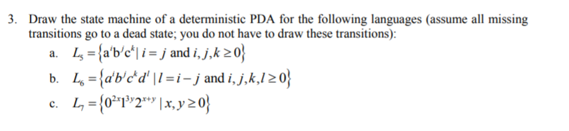 3. Draw the state machine of a deterministic PDA for the following languages (assume all missing transitions go to a dead sta