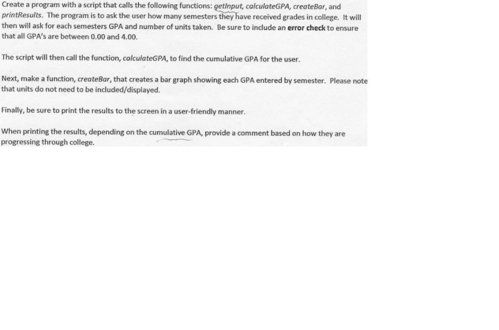 Create a program with a script that calls the following functions: getinput, calculateGPA, createBar, and printResults. The p