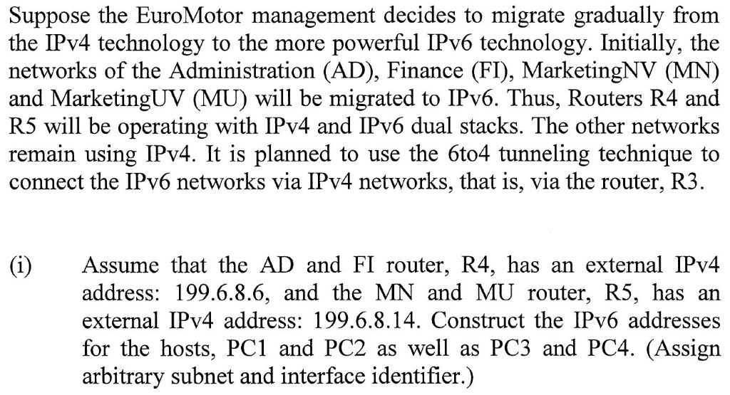 Suppose the EuroMotor management decides to migrate gradually from the IPv4 technology to the more powerful IPv6 technology.
