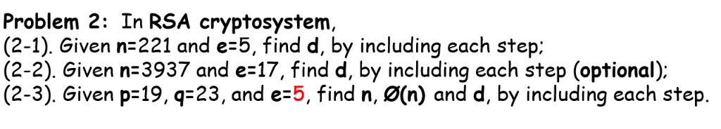 Solved Problem 2 Rsa Cryptosystem 2 1 Given N 221 E 5 Find D Including Step 2 2 Given N 3937 E Q