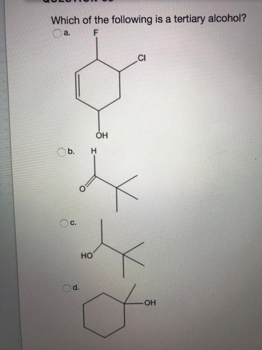 Solved Which Of The Following Is A Tertiary Alcohol Oa F Ci Chegg Com