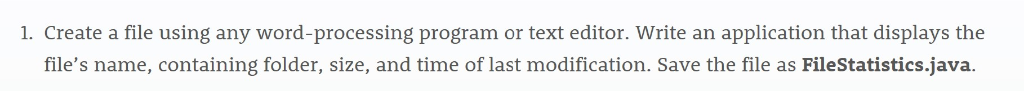 1. Create a file using any word-processing program or text editor. Write an application that displays the files name, contai