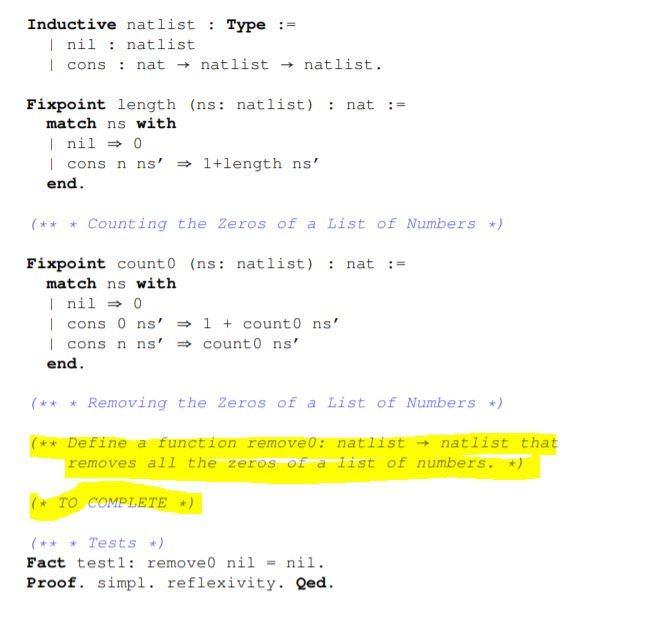 Inductive natlist Type: I nil natlist | cons : nat → natlist → nat list. Fixpoint length (ns: natlist) nat match ns with I ni