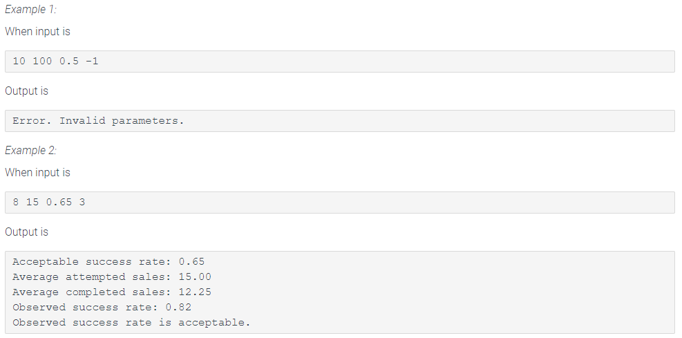 Example 1: When input is 0 100 0.5 -1 Output is Error. Invalid parameters Example 2 When input is 8 15 0.65 3 Output is Accep