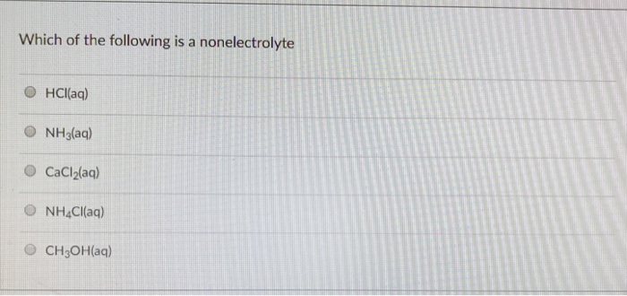Solved Which Of The Following Is A Nonelectrolyte O Hci(Aq) | Chegg.com