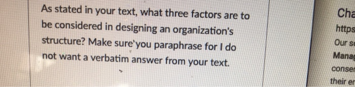 As stated in your text, what three factors are to be considered in designing an organizations structure? Make sureyou parap