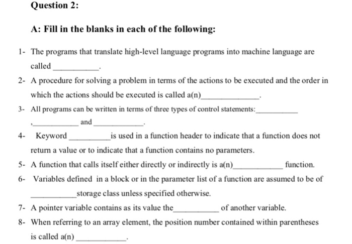 Question 2: A: Fill in the blanks in each of the following: 1- The programs that translate high-level language programs into