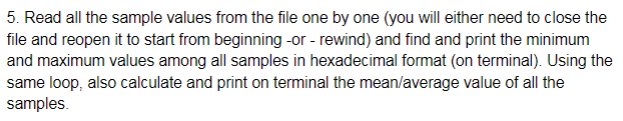 5. Read all the sample values from the file one by one (you will either need to close the file and reopen it to start from be