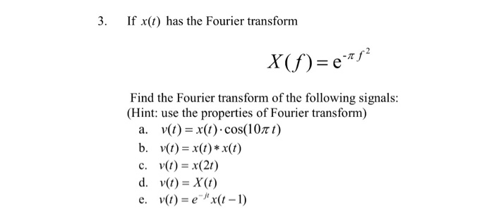 Solved If X T Has The Fourier Transform X F E Pi F 2 Chegg Com