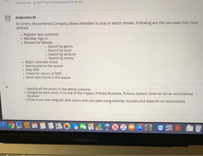 Attached Files Team Project Assignment pdf (176 367 KB) Assignment #6 An Online Movie Rental Company allows members to play o