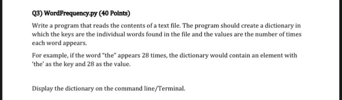 03) WordFrequency-py (40 Points) Write a program that reads the contents of a text file. The program should create a dictiona