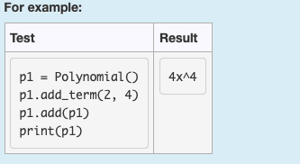 For example: Test Result pl-PolynomialO 4XA4 p1.add_term(2, 4) p1.add(pl) print(p1)