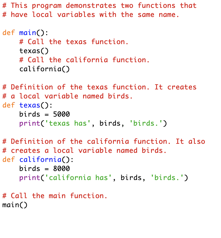 # This program demonstrates two functions that # have local variables with the same name def mainO: # Call the texas function