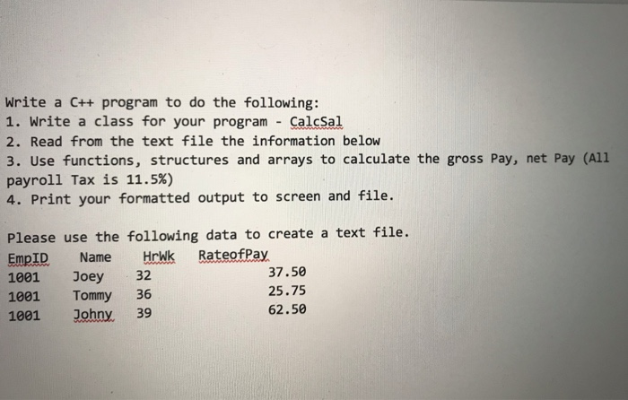 Write a C++ program to do the following: 1. Write a class for your program CalcSal 2. Read from the text file the information