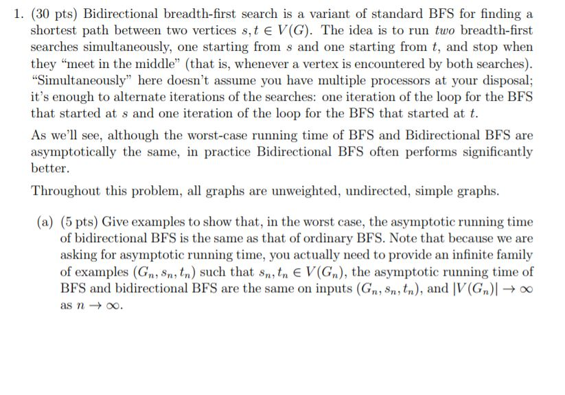 1. (30 pts) Bidirectional breadth-first search is a variant of standard BFS for finding a shortest path between two vertices